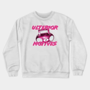 Ulterior Motives (Everyone Knows That) Crewneck Sweatshirt